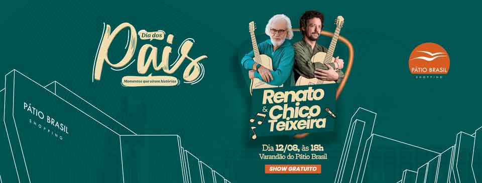 Pátio Brasil Shopping: Renato & Chico Teixeira – Homenagem ao dia dos pais